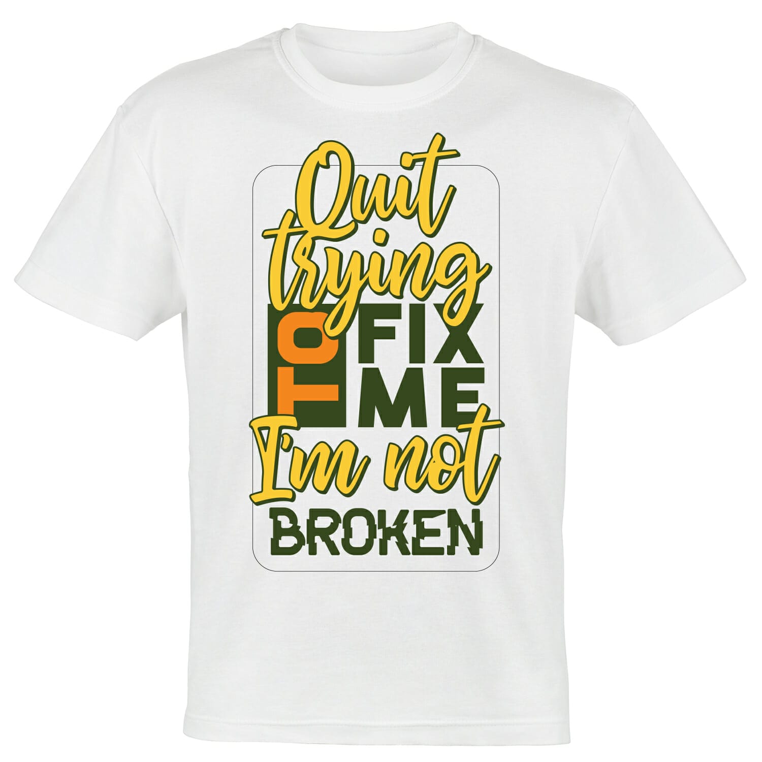 quit trying to fix me tshirt design