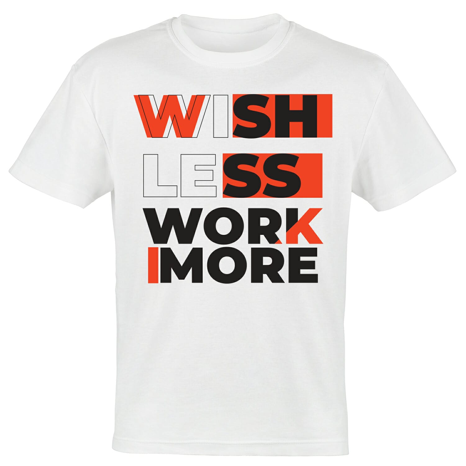 WISH-LESS-WORK-MORE-tshirt-design