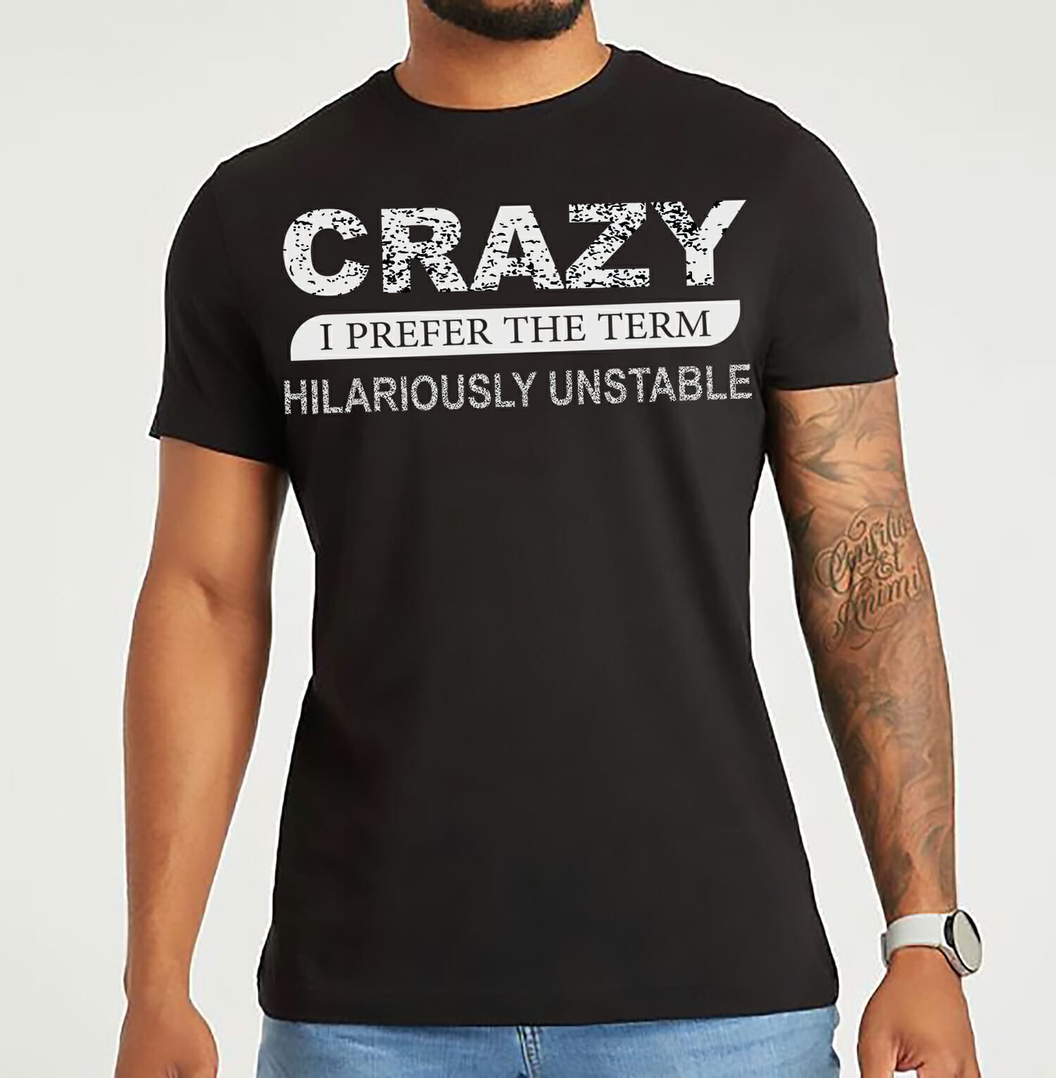 Crazy I prefer the term hilariously unstable tshirt design