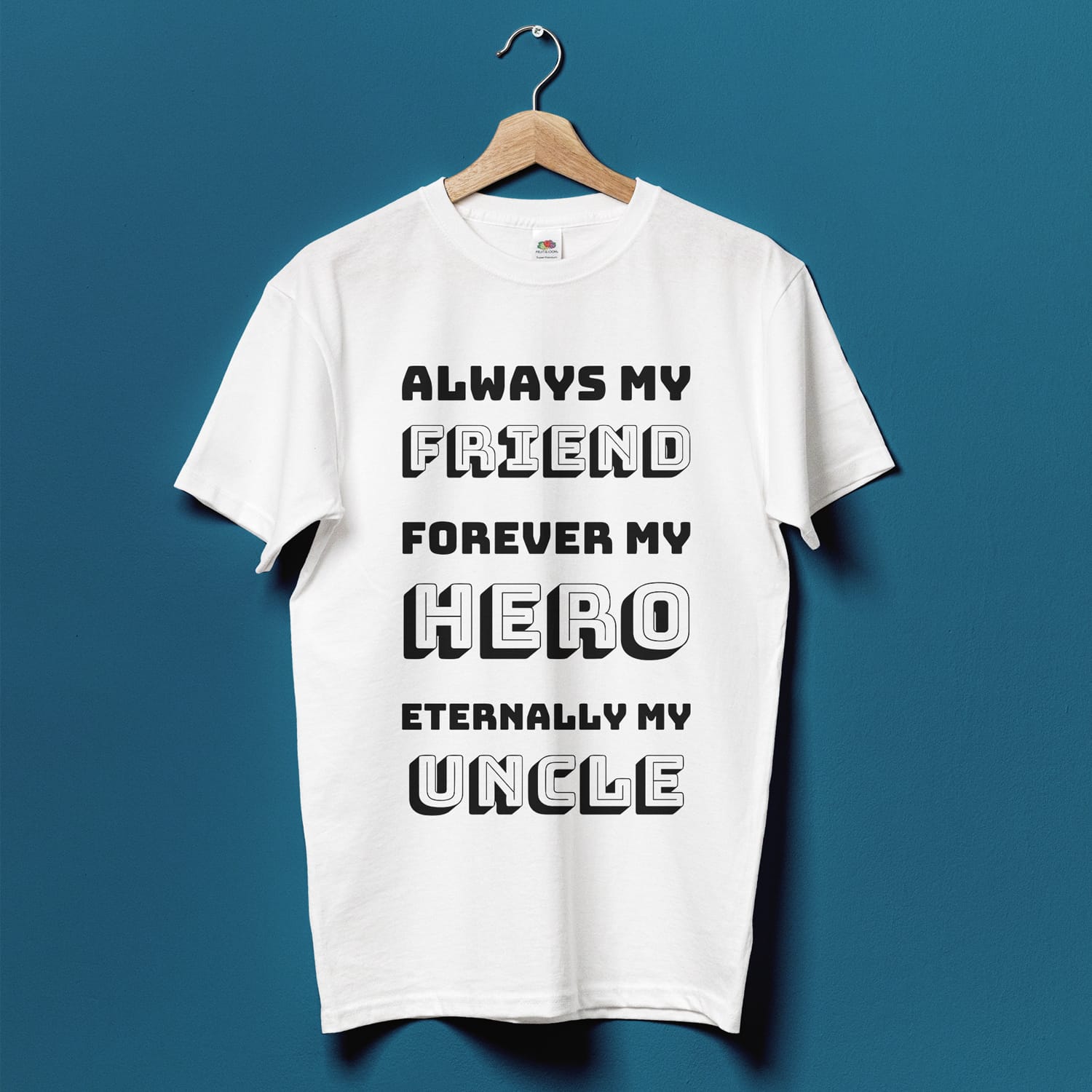 Always my friend, Forever my Hero, Eternally my Uncle T-shirt Design