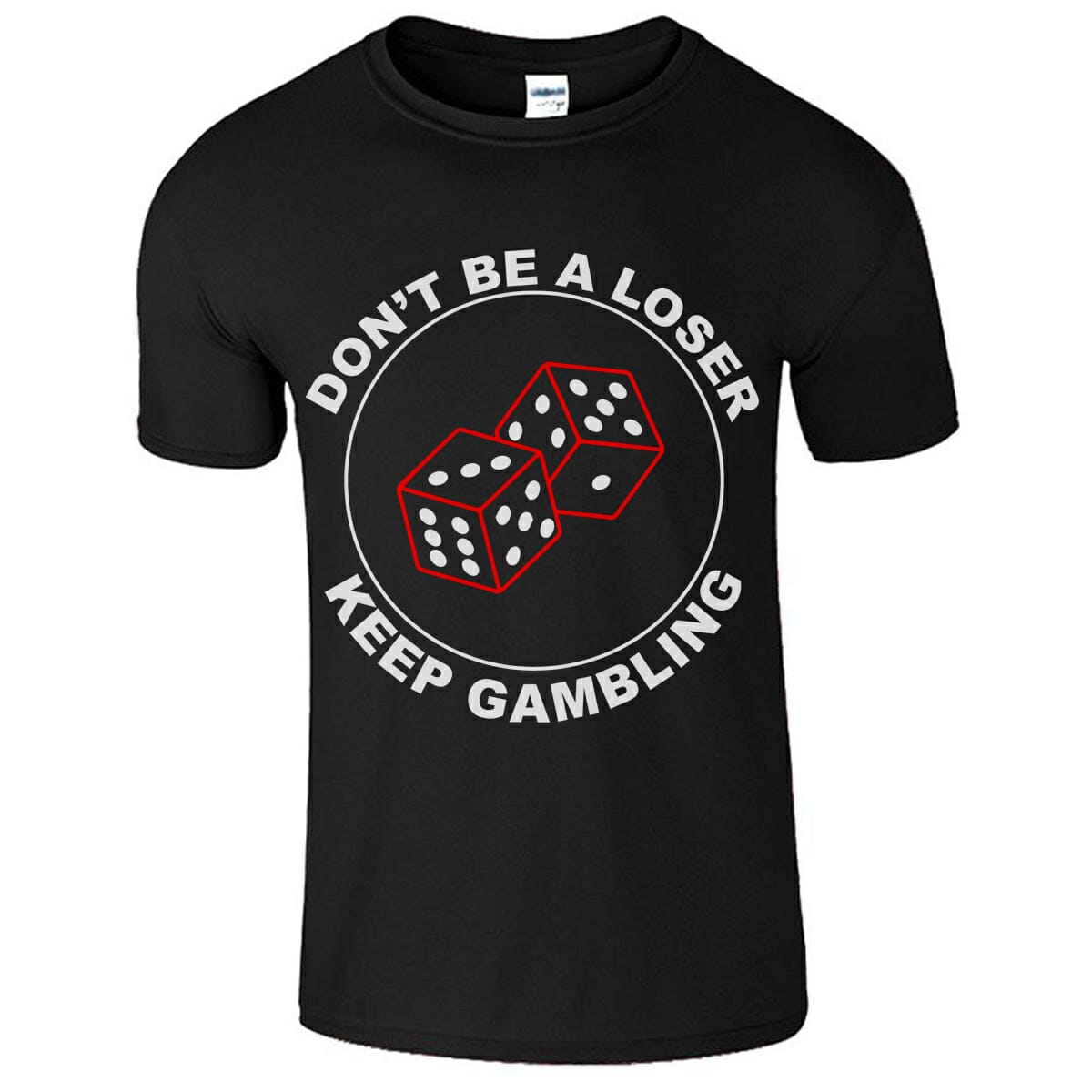 Don't Be A Loser Keep Gambling - Funny T-Shirt Design