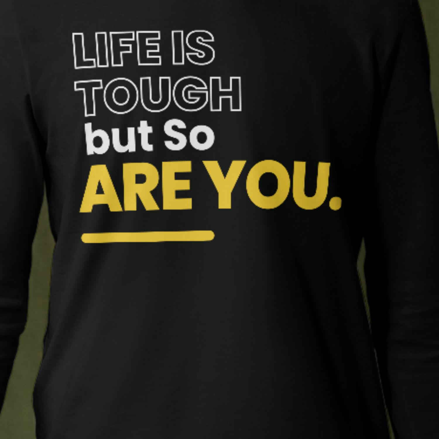 Life Is Tough But So Are You Tshirt Design
