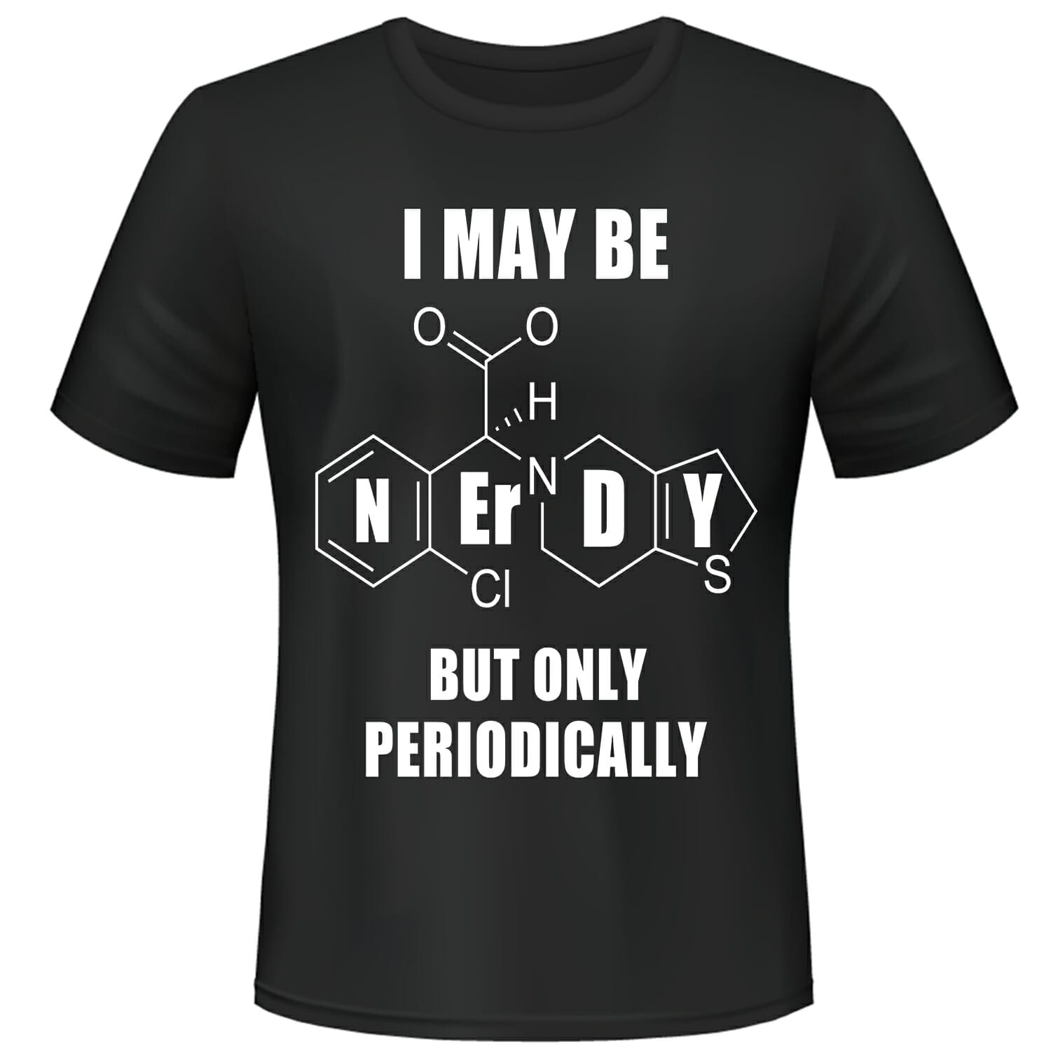 I may be nerdy but only periodically tshirt design