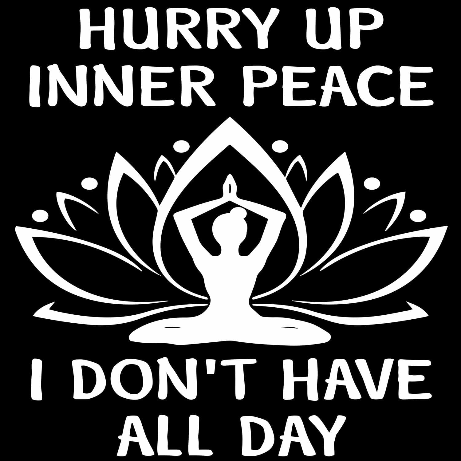 Hurry up inner peace I don't have all day funny yoga tshirt design