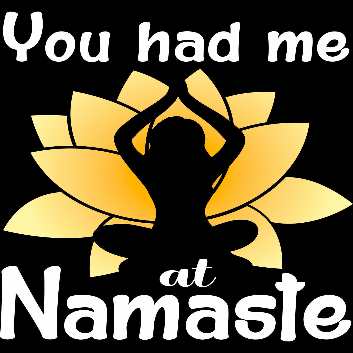 You Had Me At Namaste Yoga Tshirt Design