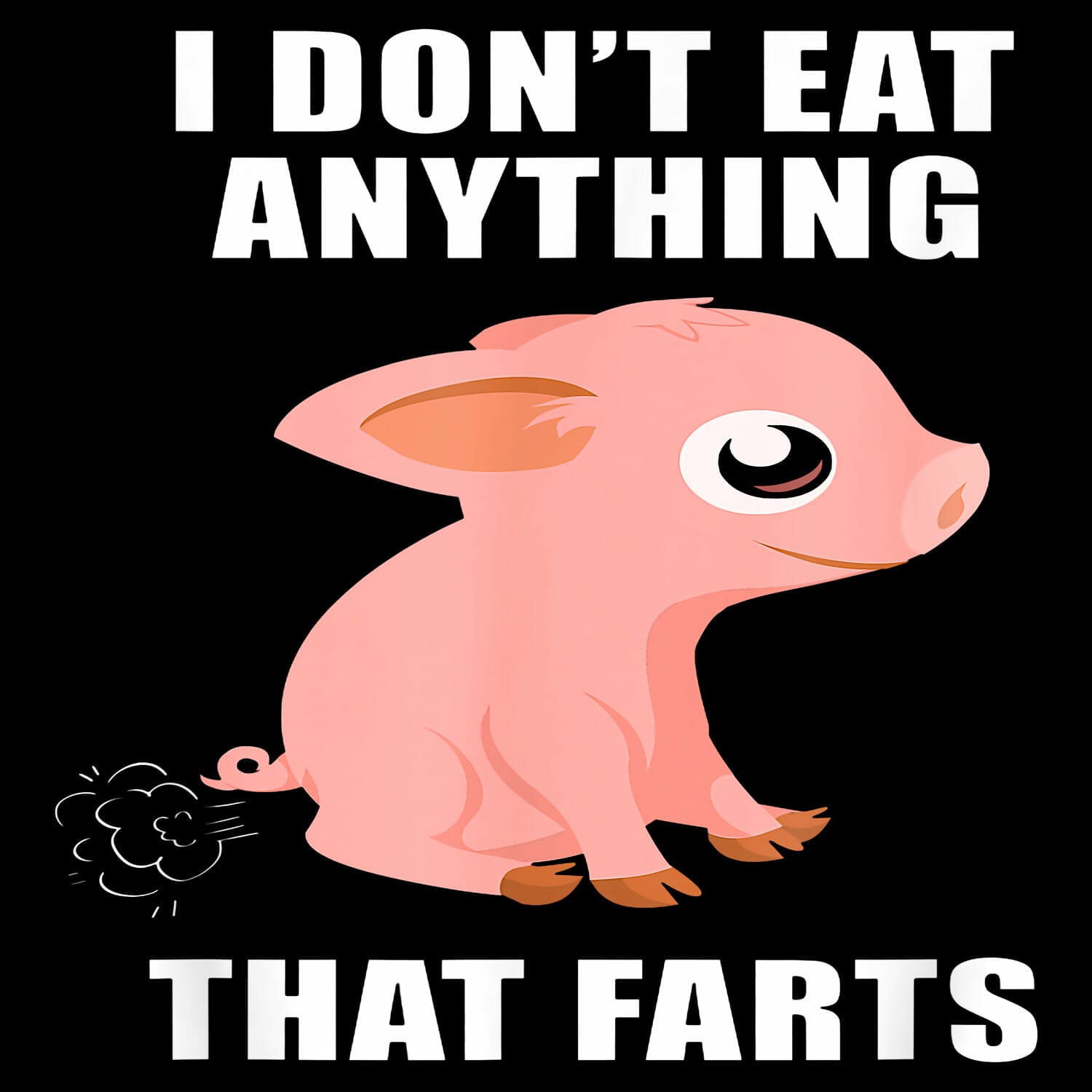 I don't eat anything that farts - tshirt design