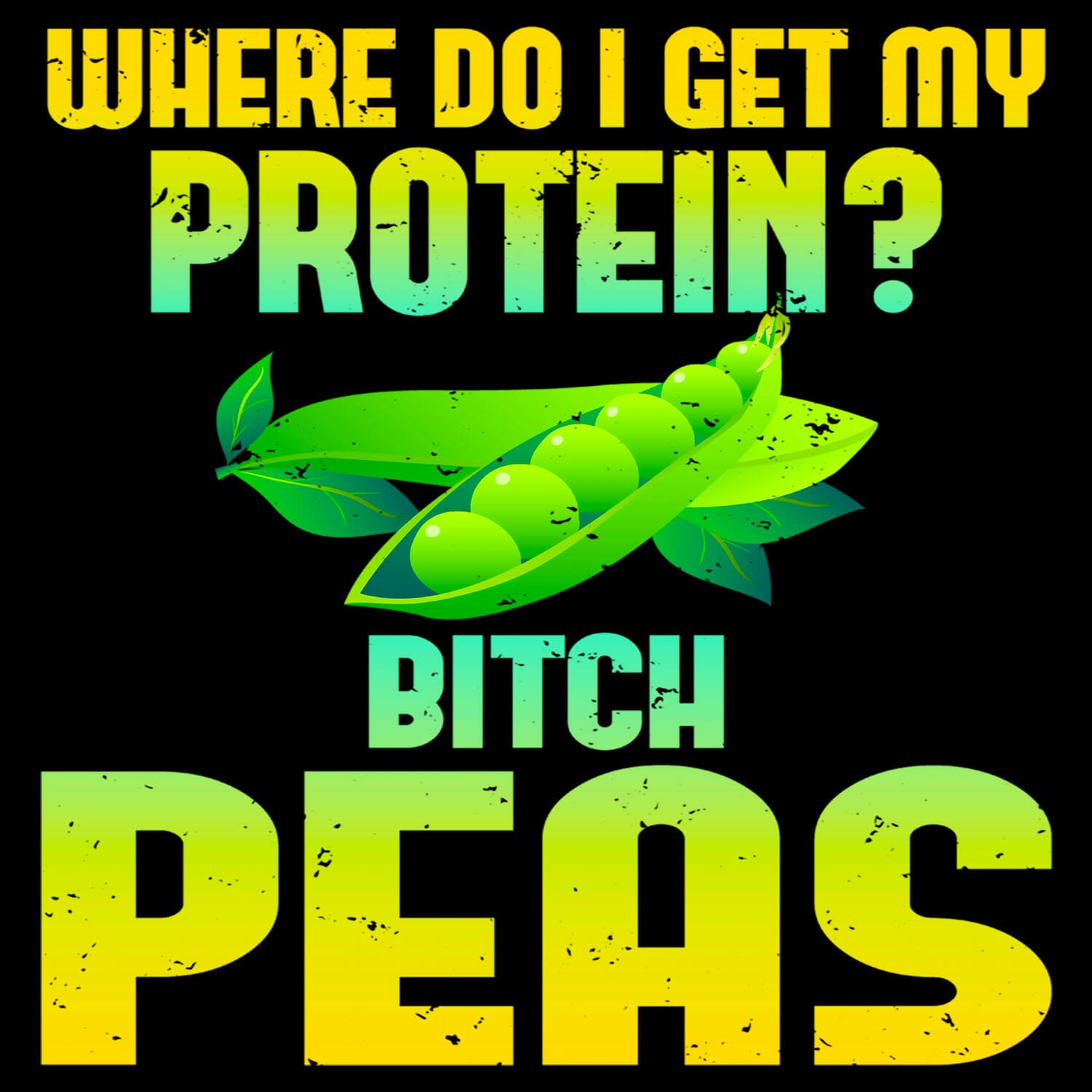 where do I get my protein ? bitch peas funny vegan tshirt design